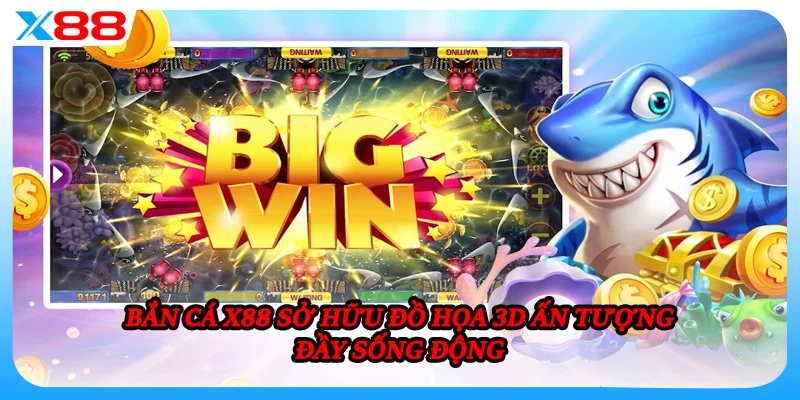 Bắn cá X88 sở hữu đồ họa 3D ấn tượng đầy sống động
