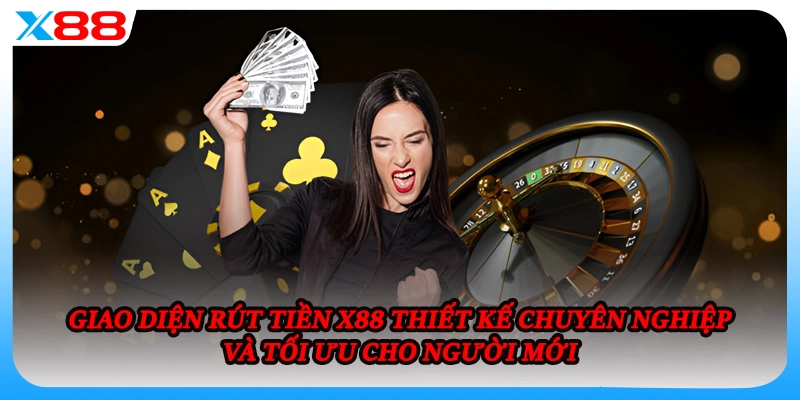 Giao diện rút tiền X88 thiết kế chuyên nghiệp và tối ưu cho người mới