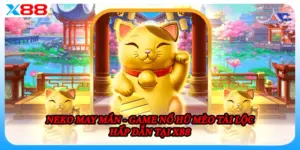 Neko May Mắn - Game Nổ Hũ Mèo Tài Lộc Hấp Dẫn Tại X88