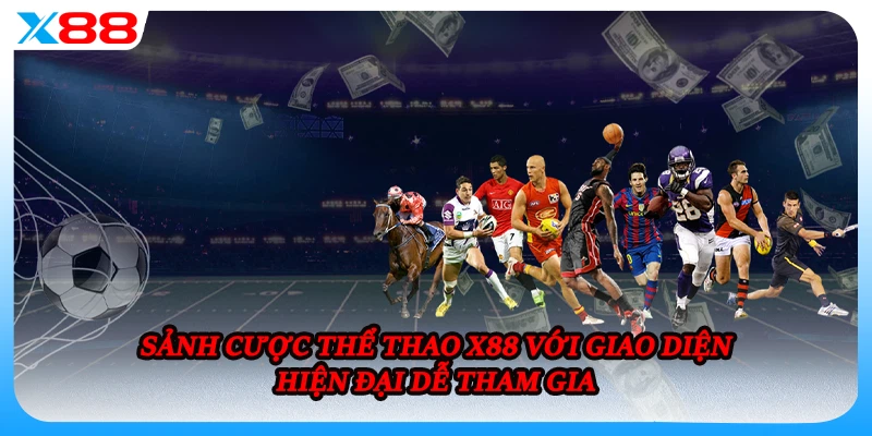 Sảnh cược thể thao X88 với giao diện hiện đại dễ tham gia
