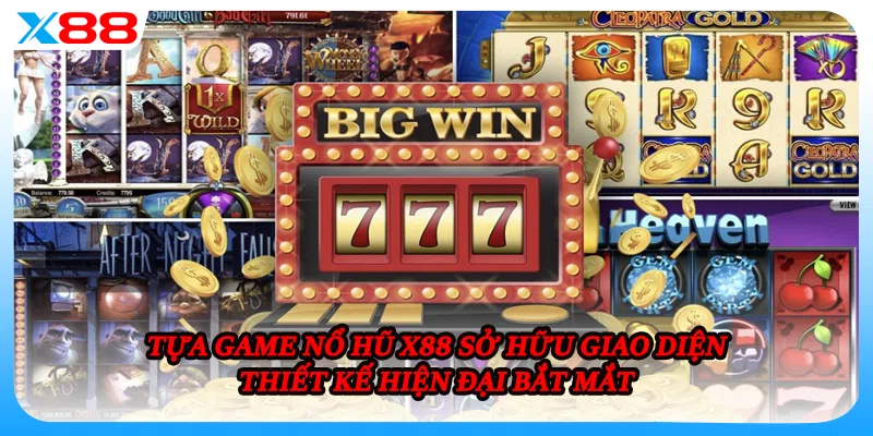 Tựa game nổ hũ X88 sở hữu giao diện thiết kế hiện đại bắt mắt