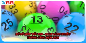 Xổ Số Siêu Tốc X88 - Quay Càng Nhiều Trúng Càng Đậm 2026