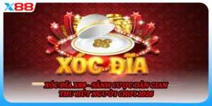Xóc Đĩa X88 - Sảnh Cược Dân Gian Thu Hút Người Chơi 2026