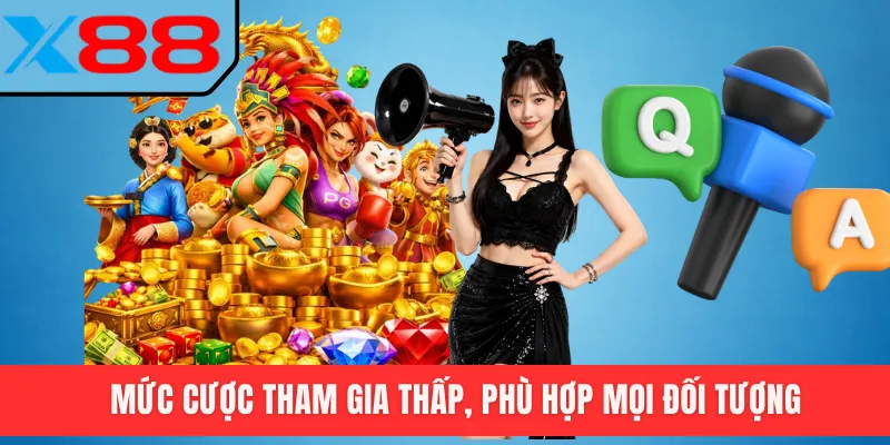 Mức cược tham gia thấp, phù hợp mọi đối tượng