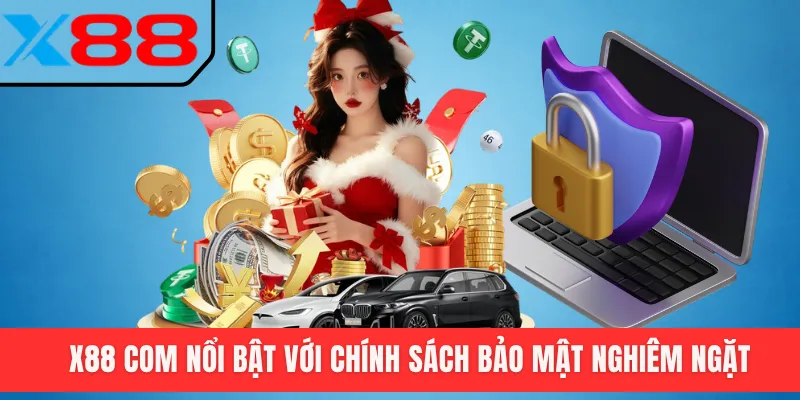 X88 com nổi bật với chính sách bảo mật nghiêm ngặt